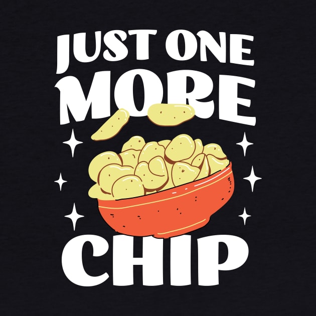 Just One More Chip - Funny Snack Apparel - Chip Lover by TeeTopiaNovelty